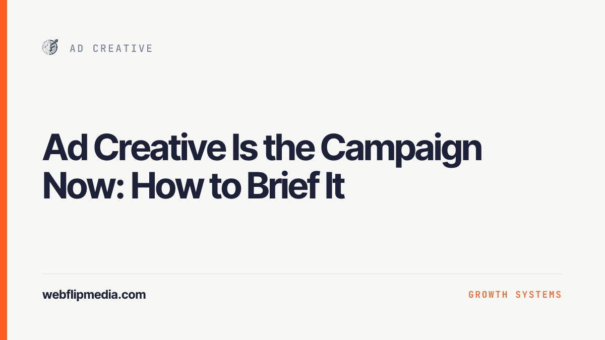 Ad Creative Is the Campaign Now: How to Brief It, Webflip Media