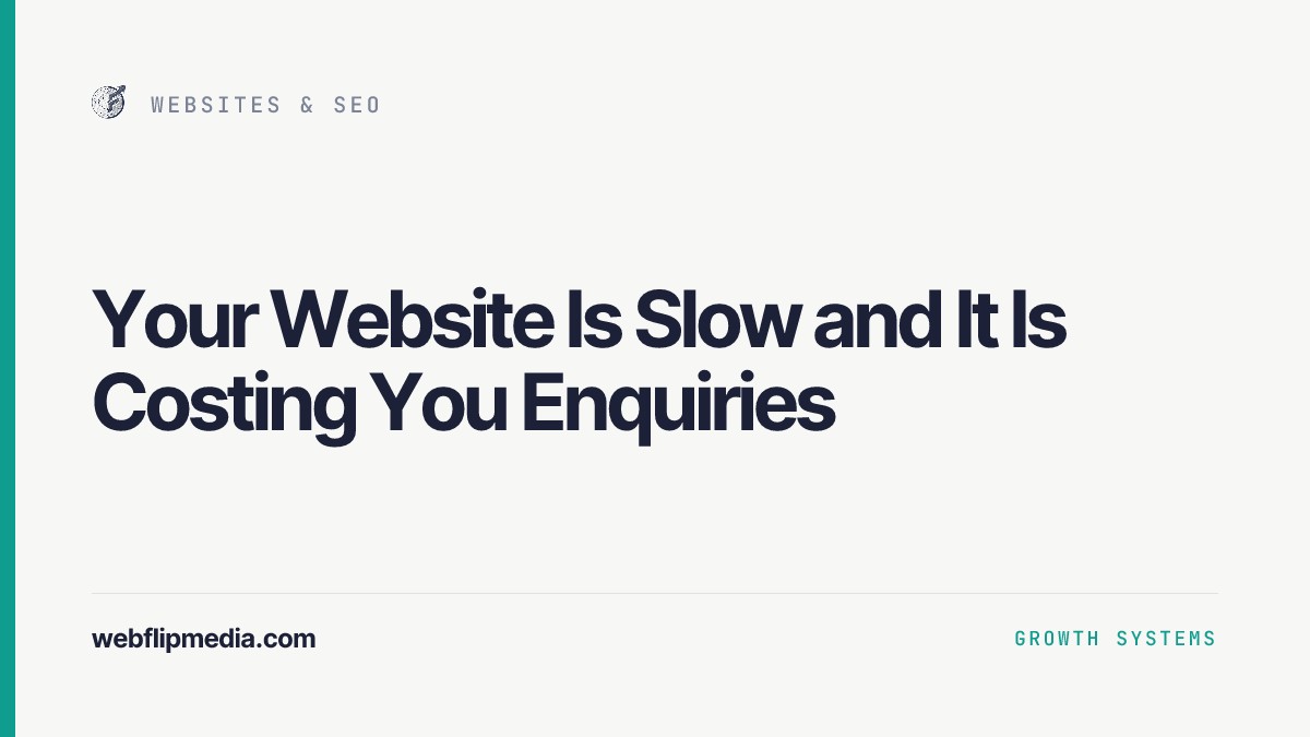 Your Website Is Slow and It Is Costing You Enquiries, Webflip Media
